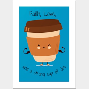 Faith, Love, and a strong cup of Joe Posters and Art